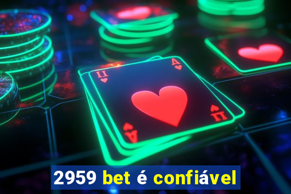 2959 bet é confiável